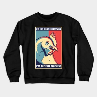 I'm not right or left wing, I'm the full chicken funny tee Crewneck Sweatshirt